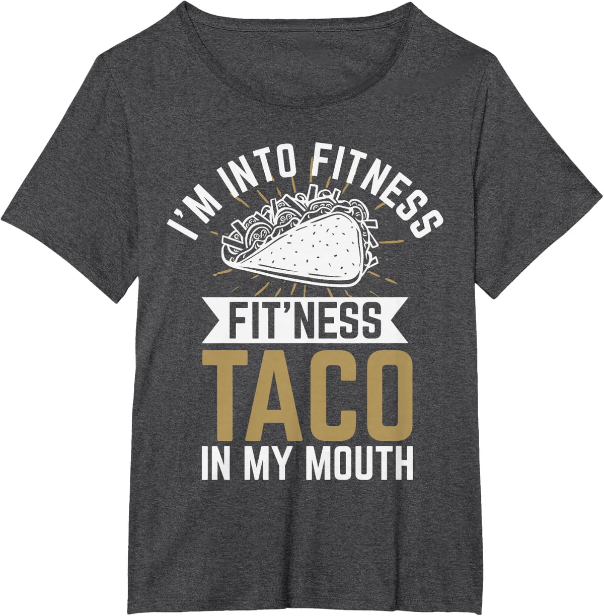 I'm Into Fitness Fit'ness Taco in My Mouth Funny Taco Shirt T-Shirt Tees - Dark Heather Grey