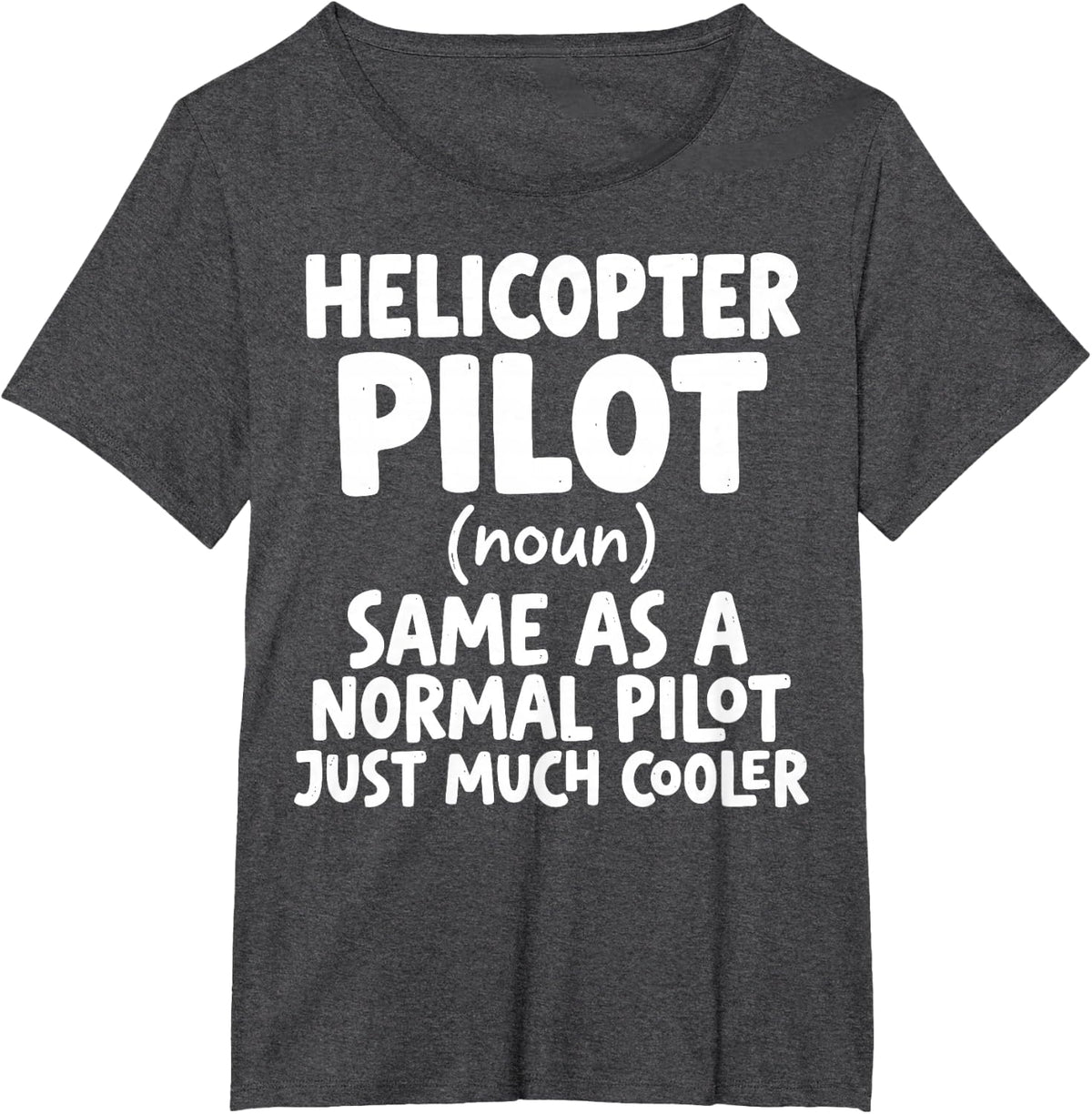 Helicopter Pilot Same As A Normal Pilot Just Much Cooler Tee T-Shirt - Dark Heather Grey