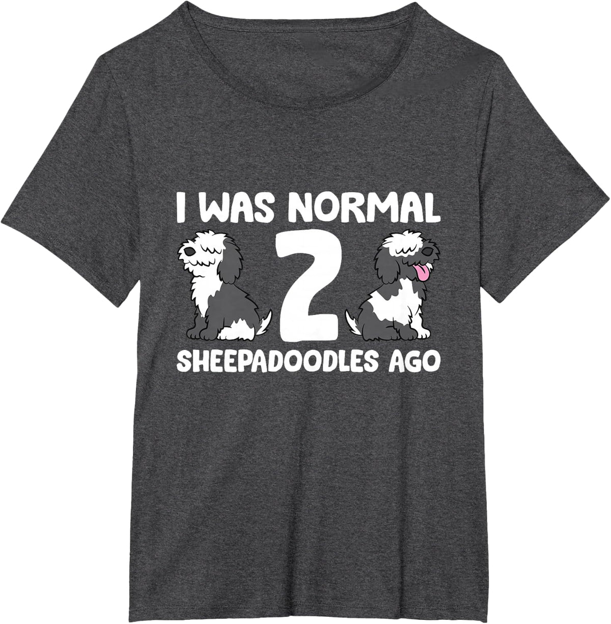 I Was Normal 2 Sheepadoodles Ago Sheepadoodle Dog Owner T-Shirt - Dark Heather Grey