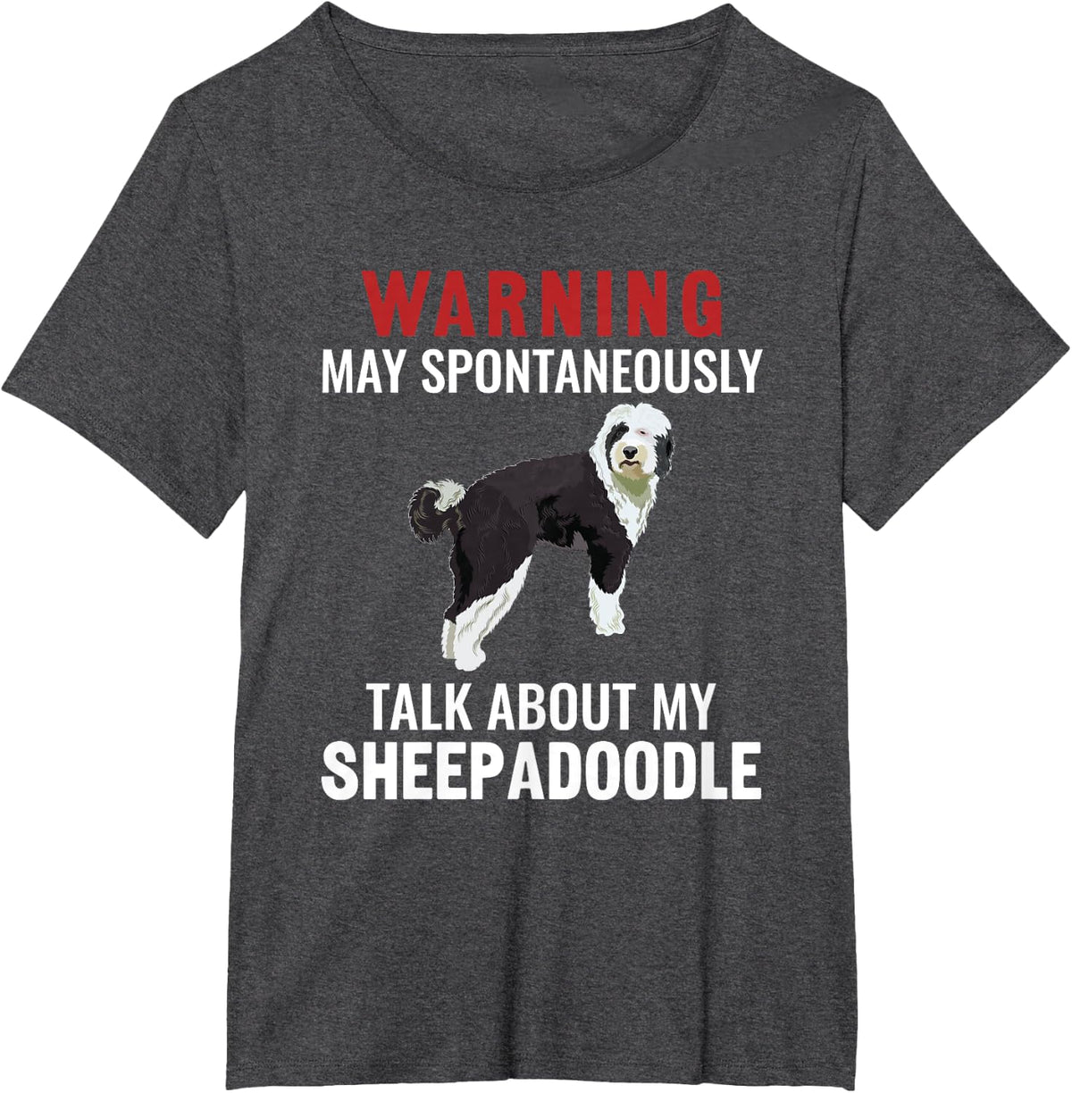 Warning May Spontaneously Talk About My Sheepadoodle T-Shirt - Dark Heather Grey