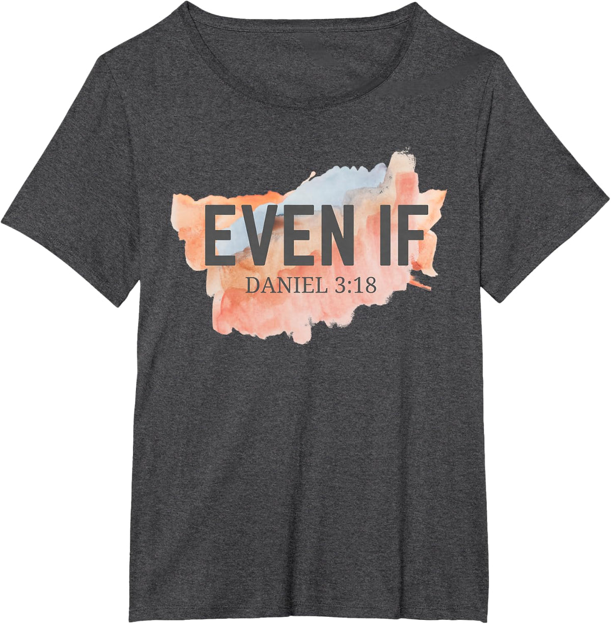 Even If Daniel 3:18 - Faith - Bible Verse - Bible Quote T-Shirt - Dark Heather Grey