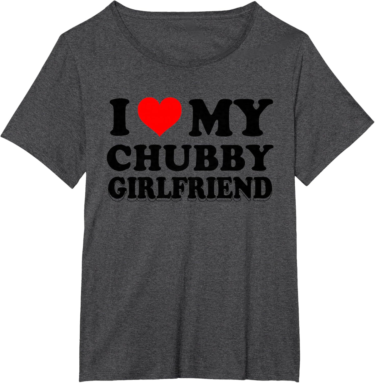 Valentine, I love my Chubby Girlfriend T-Shirt - Dark Heather Grey