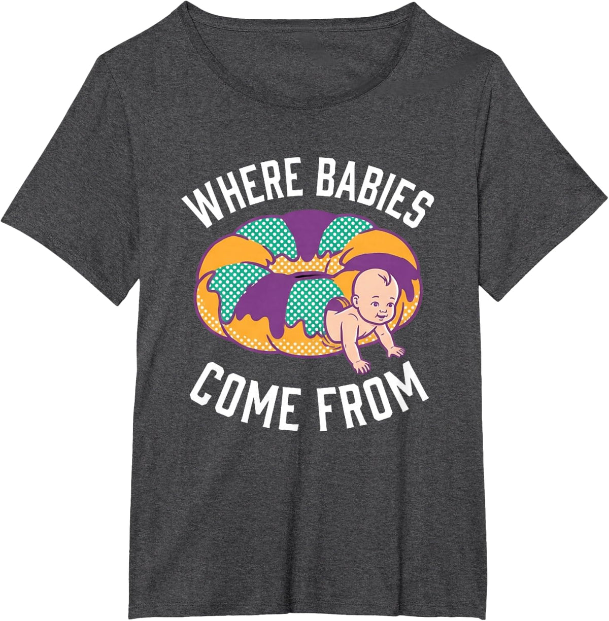 Funny Where Babies Come from King Cake Mardi Gras T-Shirt - Dark Heather Grey