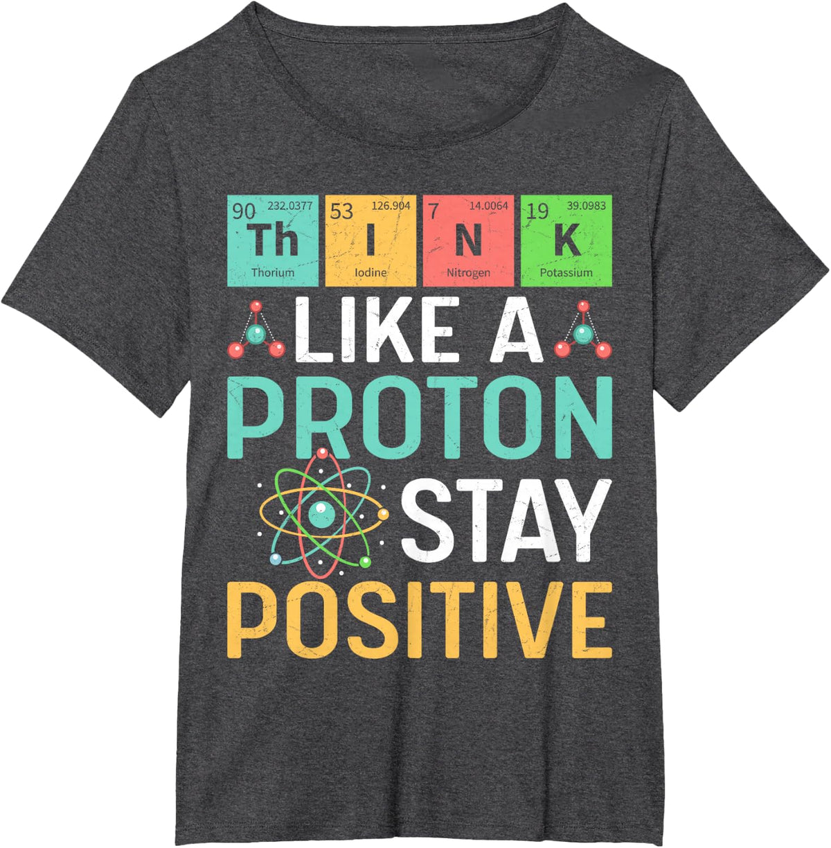 Think Like A Proton Stay Positive Periodic Table Pun Teacher T-Shirt - Dark Heather Grey