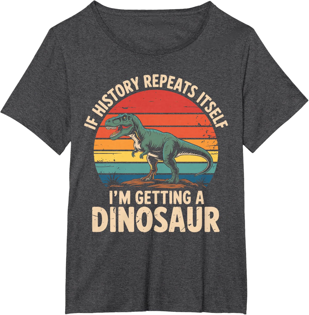 If History Repeats Itself I’m Getting A Dinosaur Vintage T-Shirt - Dark Heather Grey