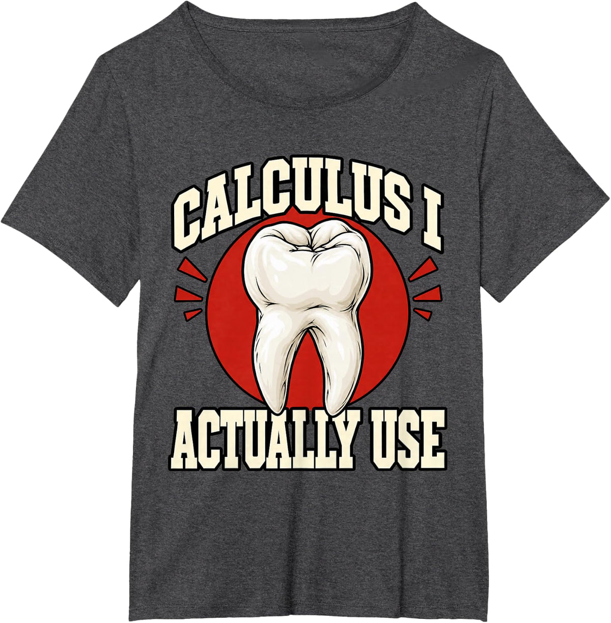 Dental Hygienist Calculus I Actually Use Tooth Funny T-Shirt - Dark Heather Grey