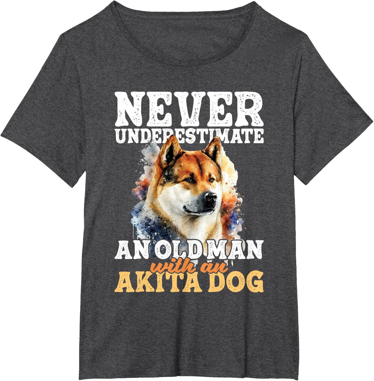 Never Underestimate An Old Man With An Akita Dog - Pet Lover T-Shirt - Dark Heather Grey