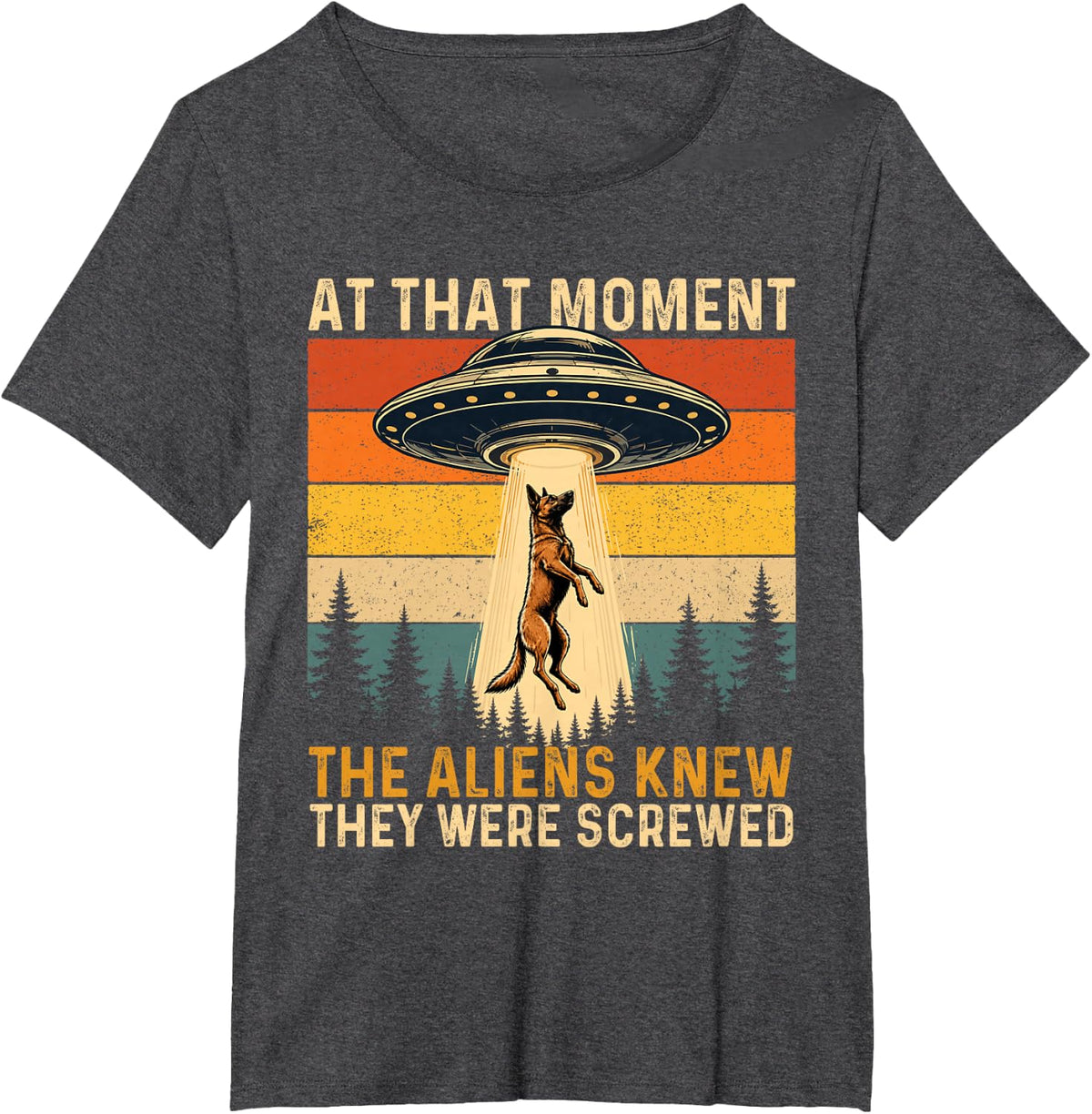The Aliens Knew They were Screwed - Belgian Malinois T-Shirt - Dark Heather Grey