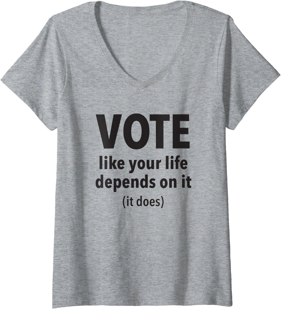 Womens Vote Like Your Life Depends On It Election V-Neck T-Shirt - Heather Grey