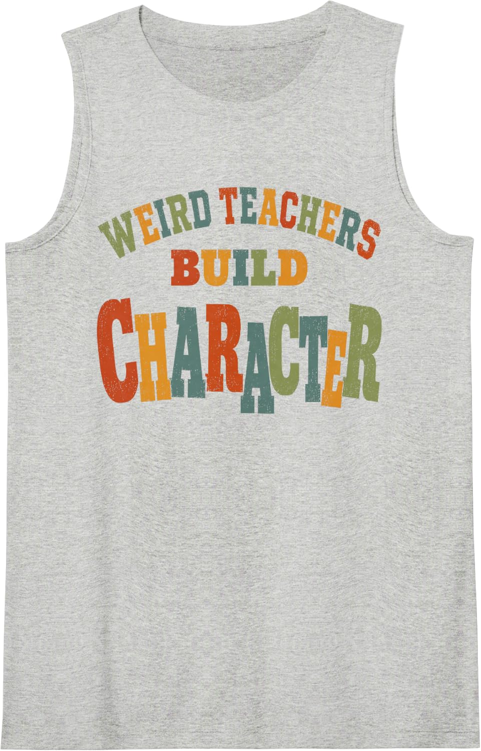 Weird Teachers Build Character Funny Teacher Humor Saying Tank Top - Heather Grey