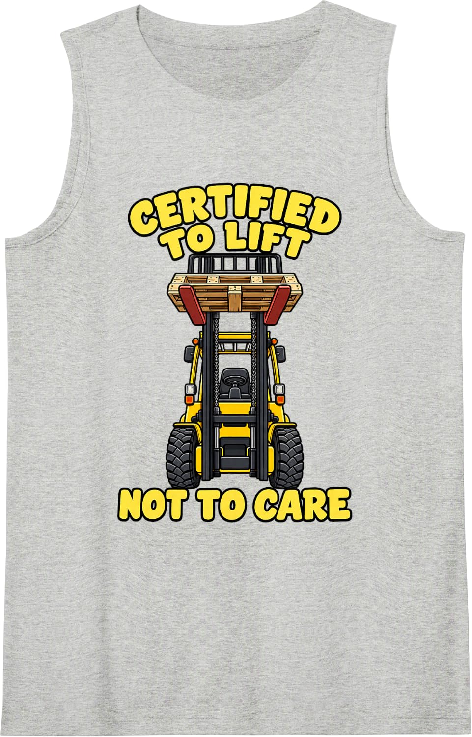 Forklift Driver Certified to Lift Not to Care Operator Crew Sleeveless Tank Top - Heather Grey