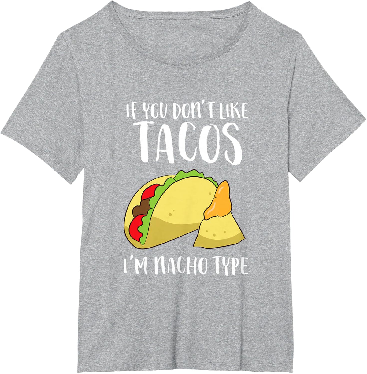 Funny Nacho Gift If You Don't Like Tacos I'm Nacho Type T-Shirt - Heather Grey