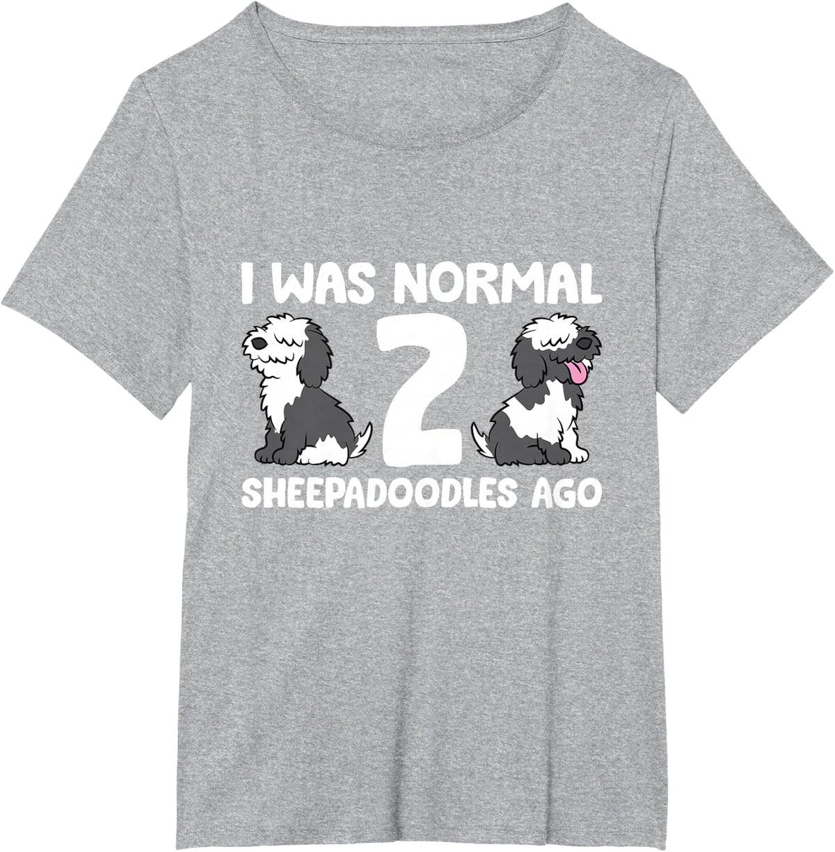 I Was Normal 2 Sheepadoodles Ago Sheepadoodle Dog Owner T-Shirt - Heather Grey