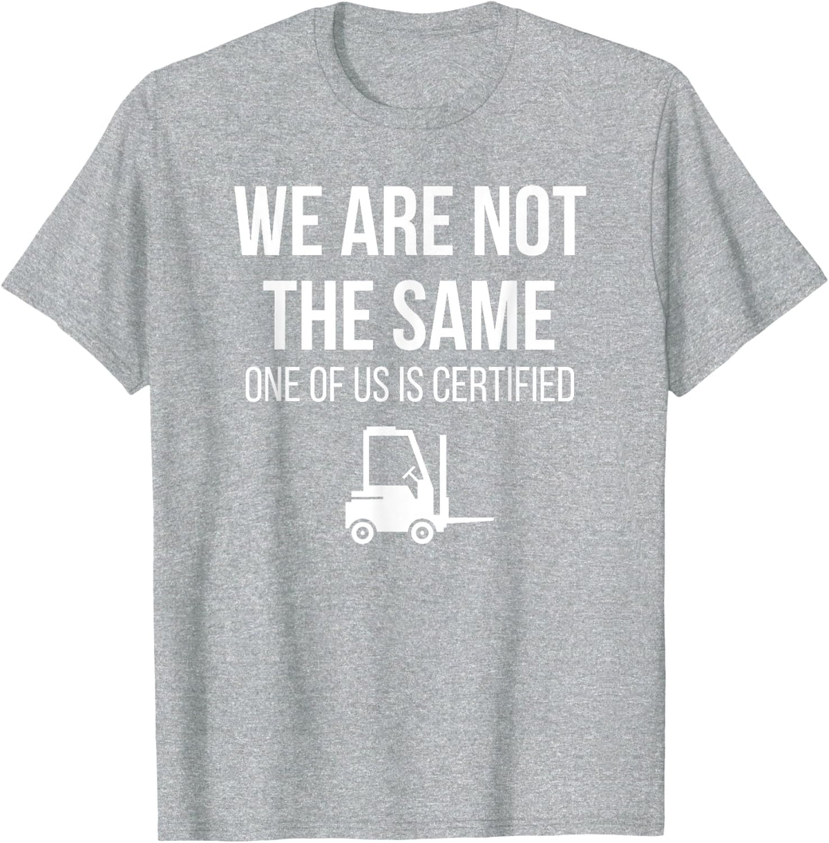 Not The Same Forklift Certified Driver Tee Funny Job Site Humor T-Shirt for Workers - Heather Grey