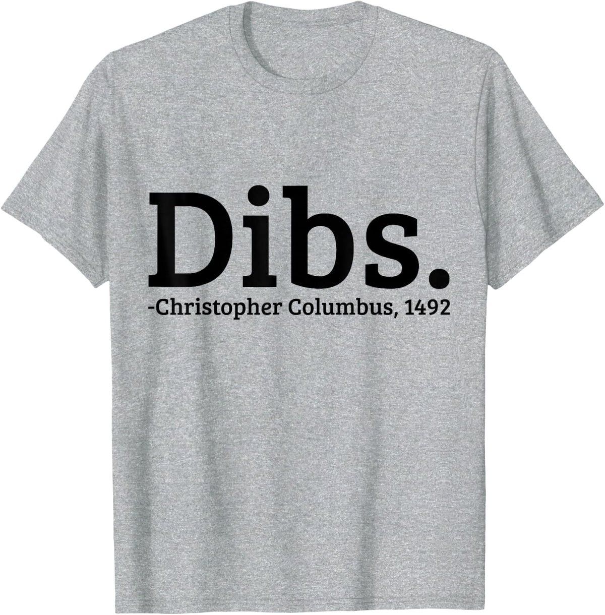 Dibs Christopher Columbus 1492 Day Funny T-Shirt - Heather Grey