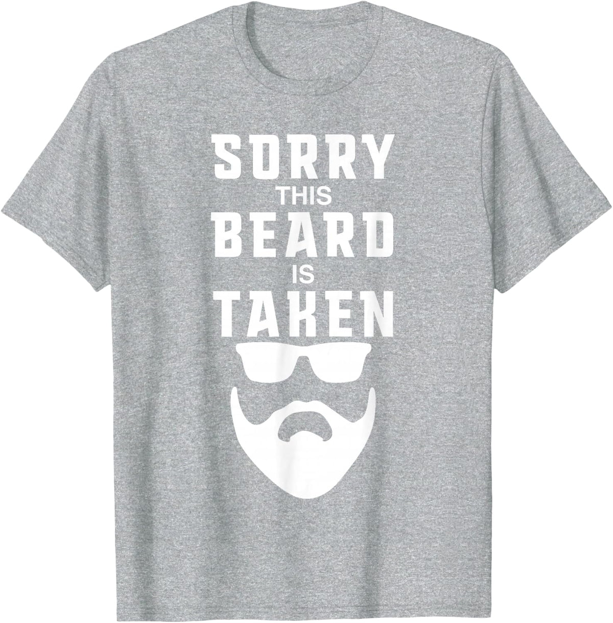 Sorry This Beard is Taken Funny Valentines Day Gift for Him T-Shirt - Heather Grey