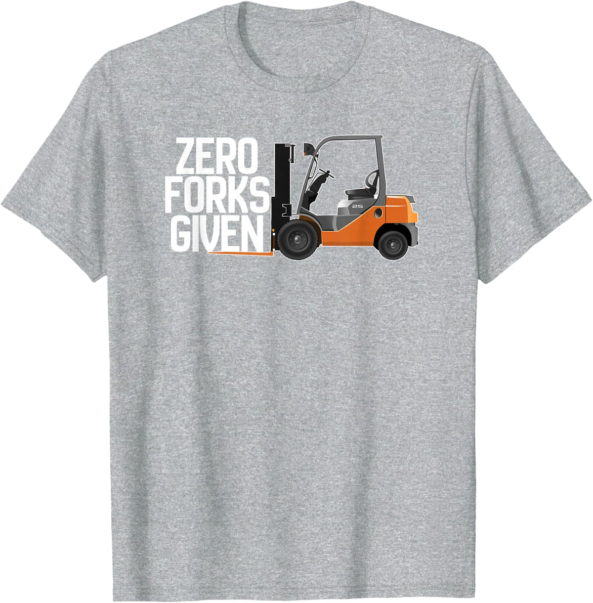 Funny Forklift Operator - Zero Forks Given T-Shirt - Heather Grey