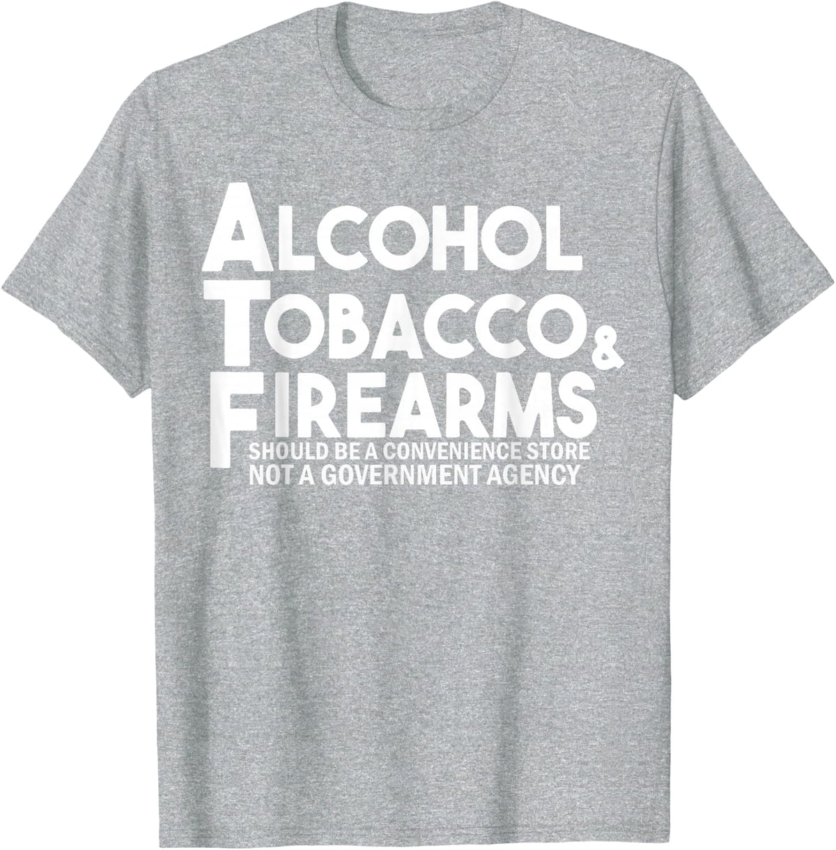 Alcohol Tobacco and Firearms Should Be A Convenience Store Funny T-Shirt Tee for Men and Women - Heather Grey
