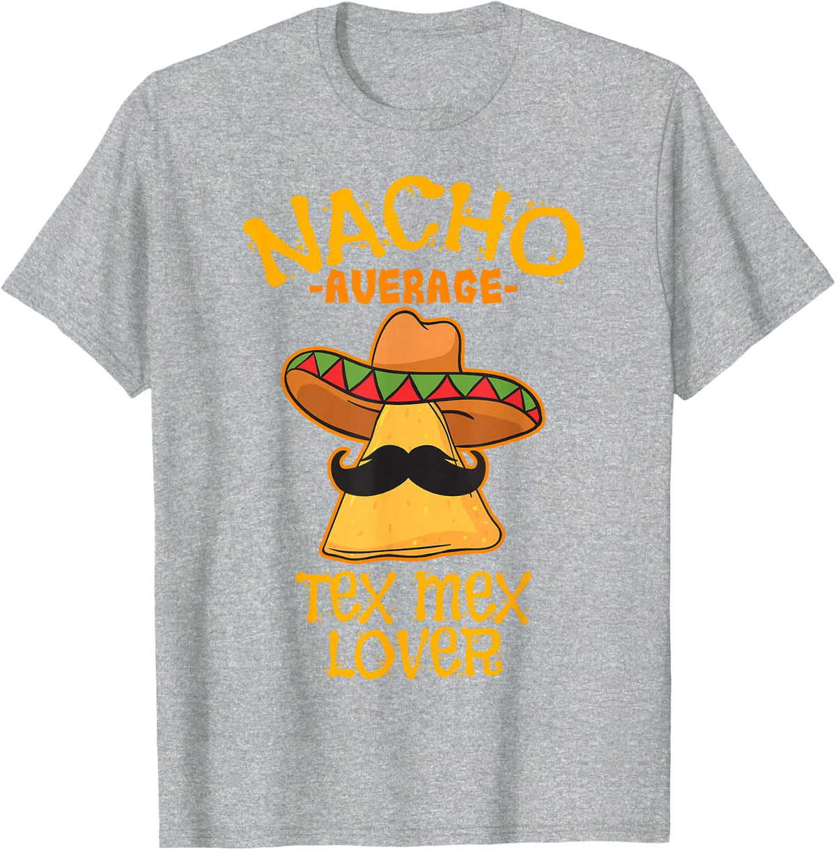 Nacho Average Tex Mex Lover Mexican Food T-Shirt - Heather Grey