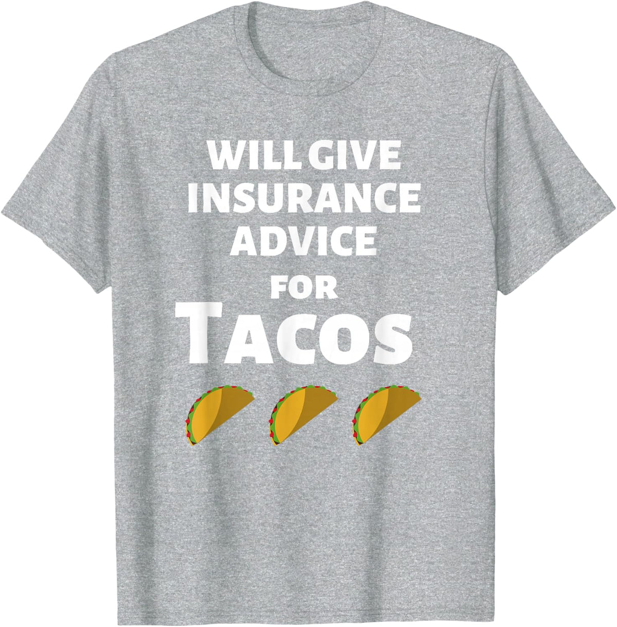 Insurance Advice Funny Agent Life Car Officer Taco Humor T-Shirt - Heather Grey