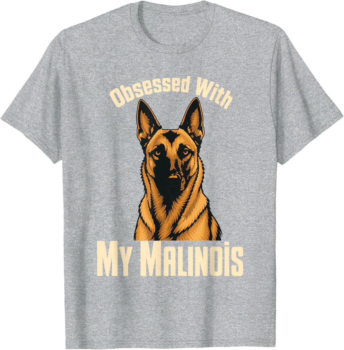 Obsessed with My Malinois Belgian Shepherd Dog T-Shirt - Heather Grey