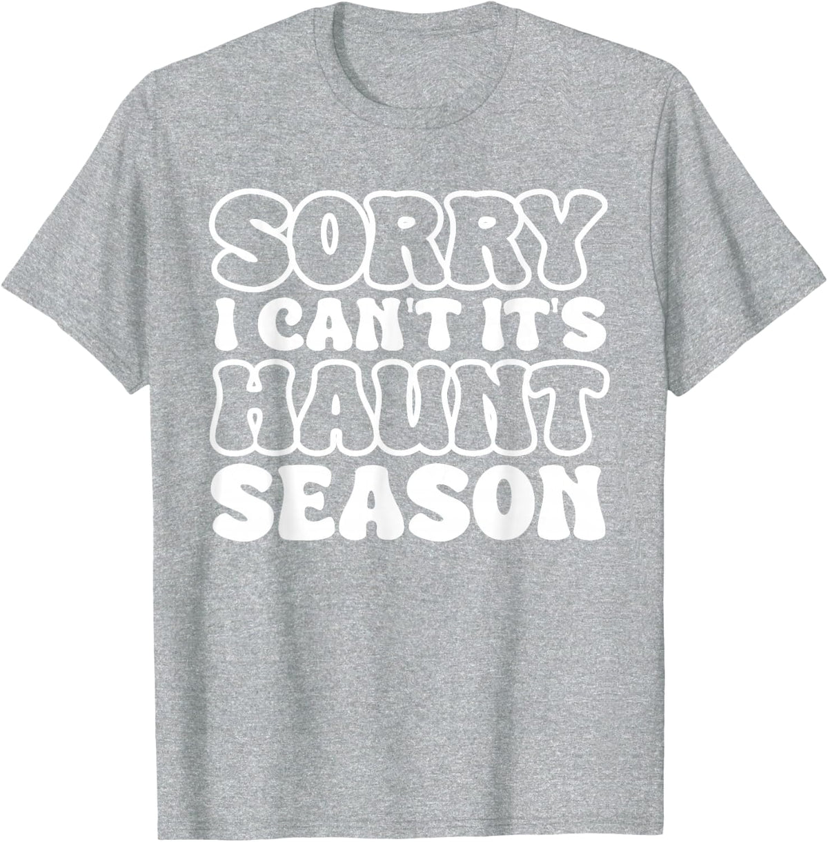 Sorry I Can't It's Haunt Season Funny Ghost Quote for Autumn T-Shirt - Heather Grey