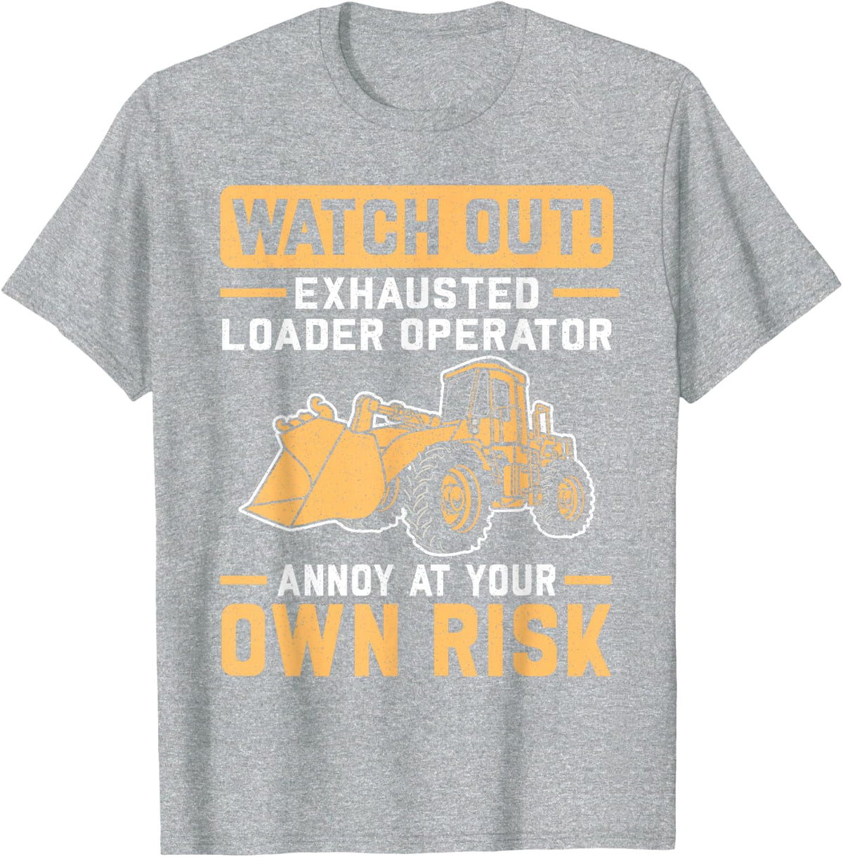 Construction Vehicle Loader Driver Loader Operator T-Shirt - Heather Grey