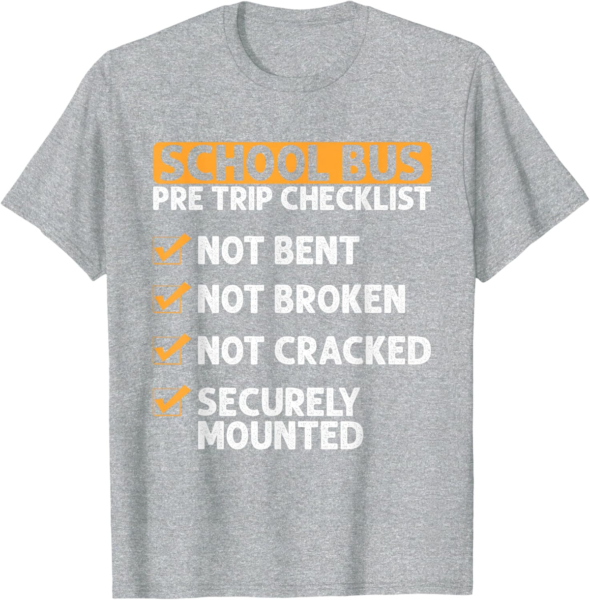 School Bus Driver Pre-Trip Checklist Not Bent Not Broken T-Shirt - Heather Grey