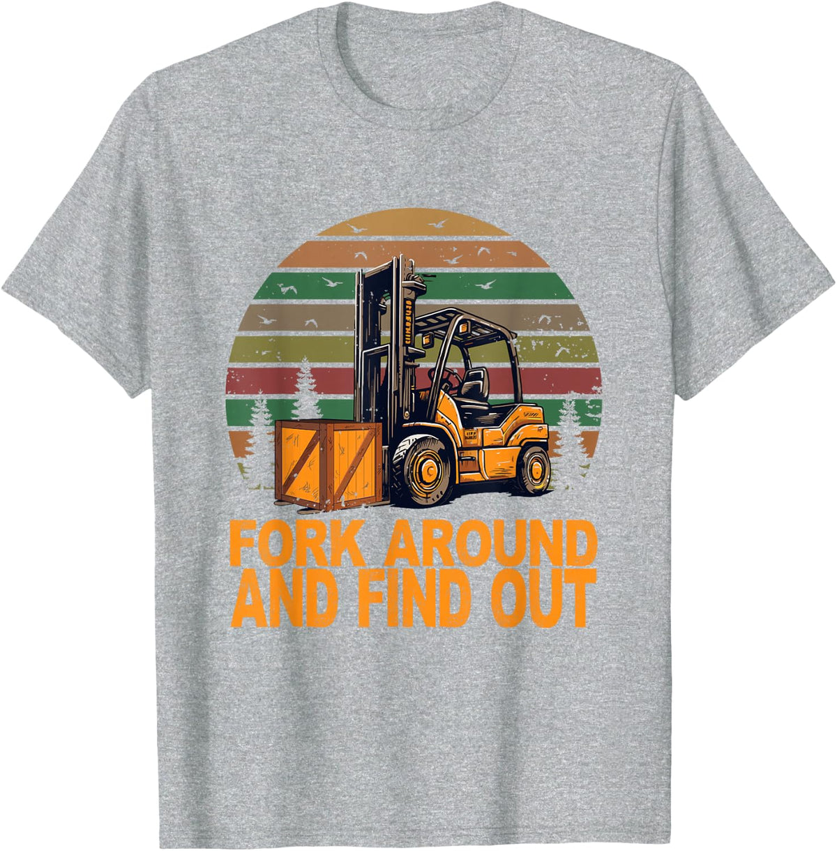 Certified Forklift Operator Fork Around And Find Out T-Shirt - Heather Grey