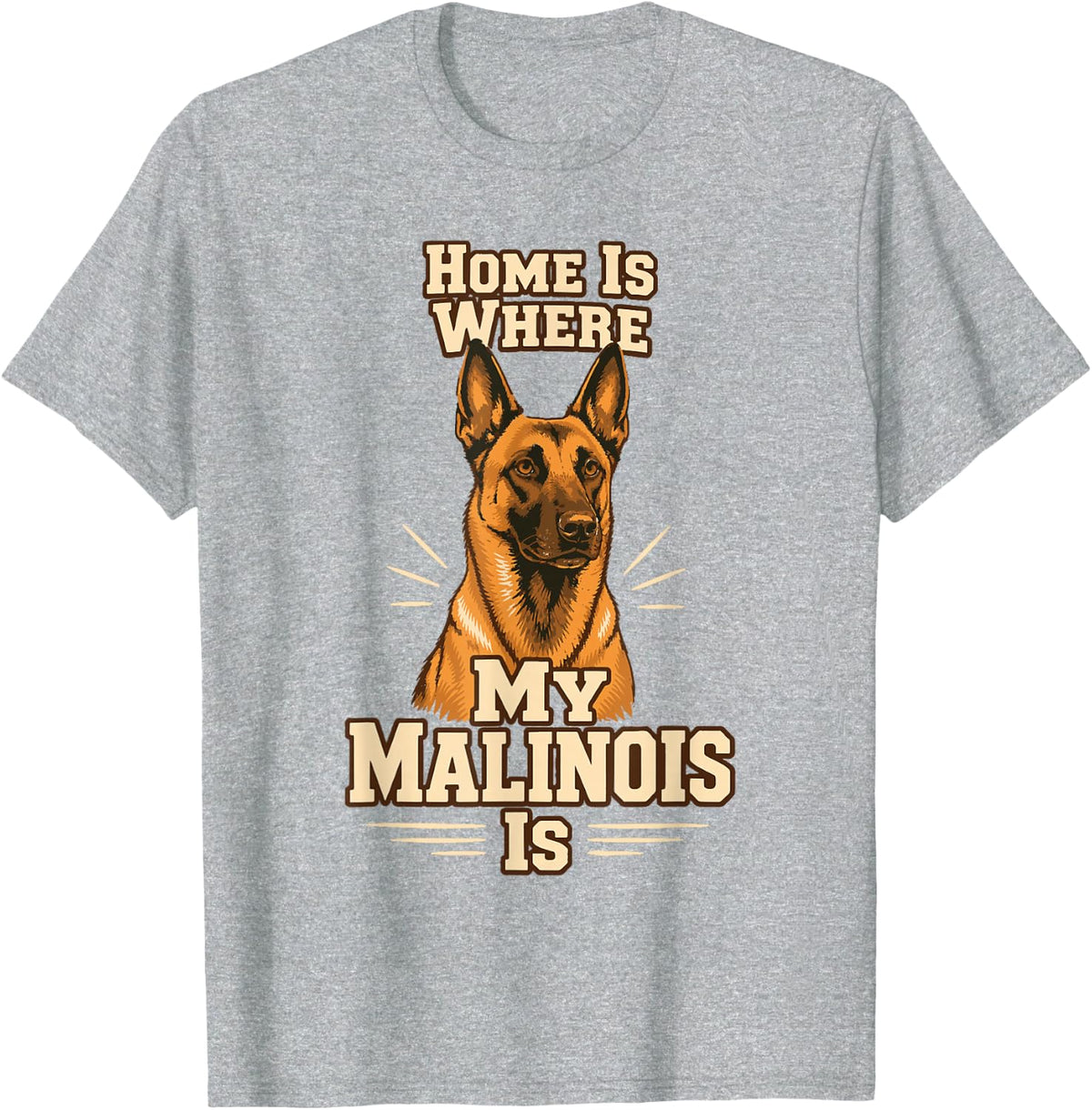 Home is Where My Malinois is Belgian Shepherd Dog T-Shirt - Heather Grey
