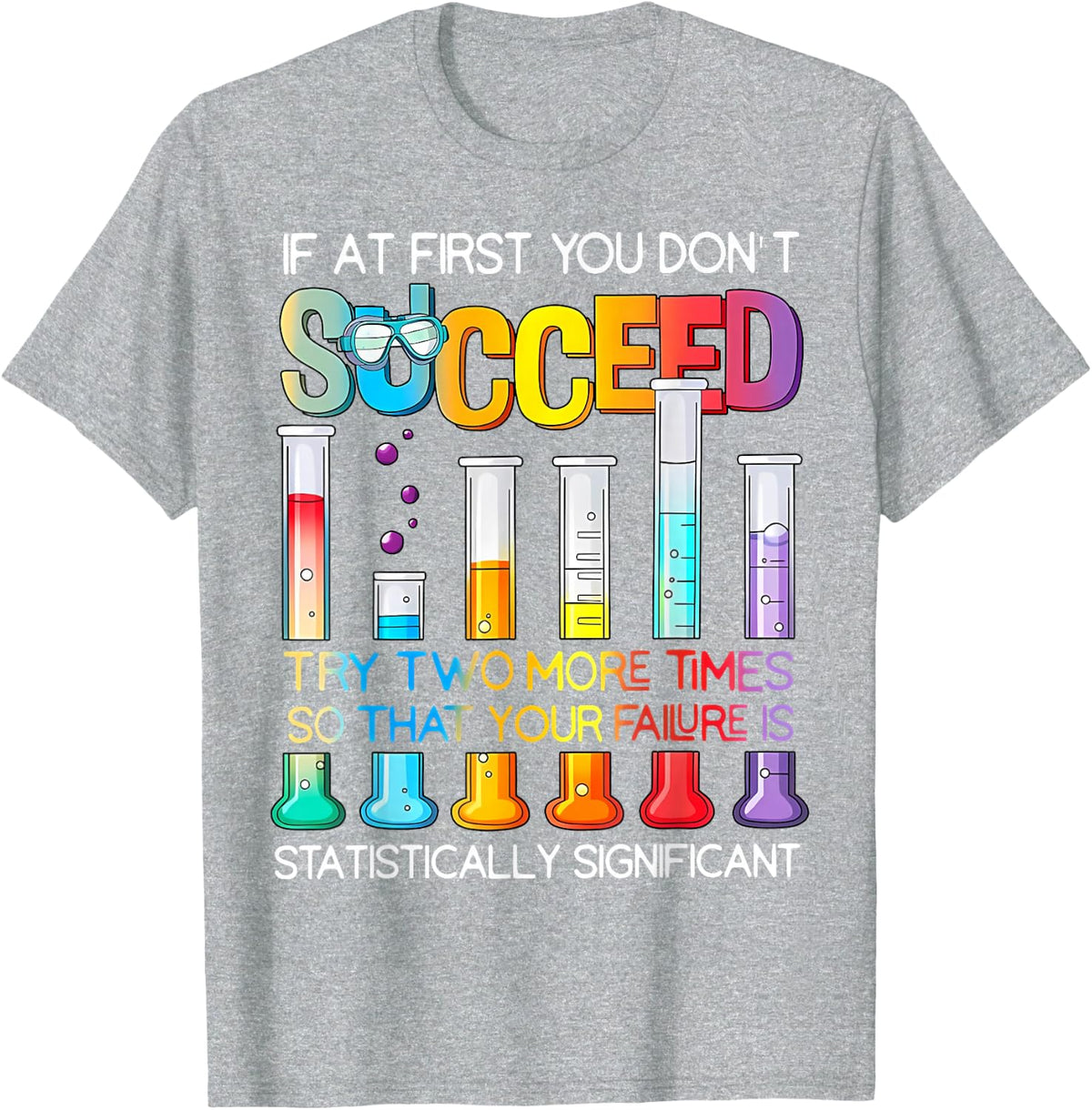 If at First You Don't Succeed Try Two More Times Science T-Shirt - Heather Grey