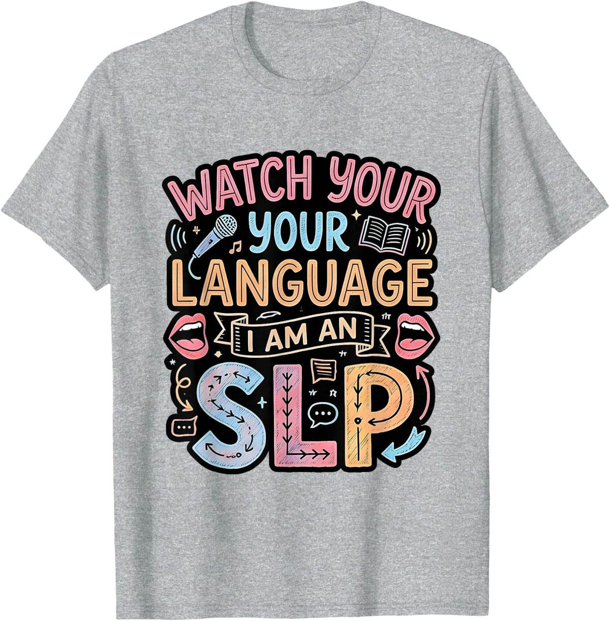 Watch Your Language I Am an SLP Speech Therapy T-Shirt - Heather Grey