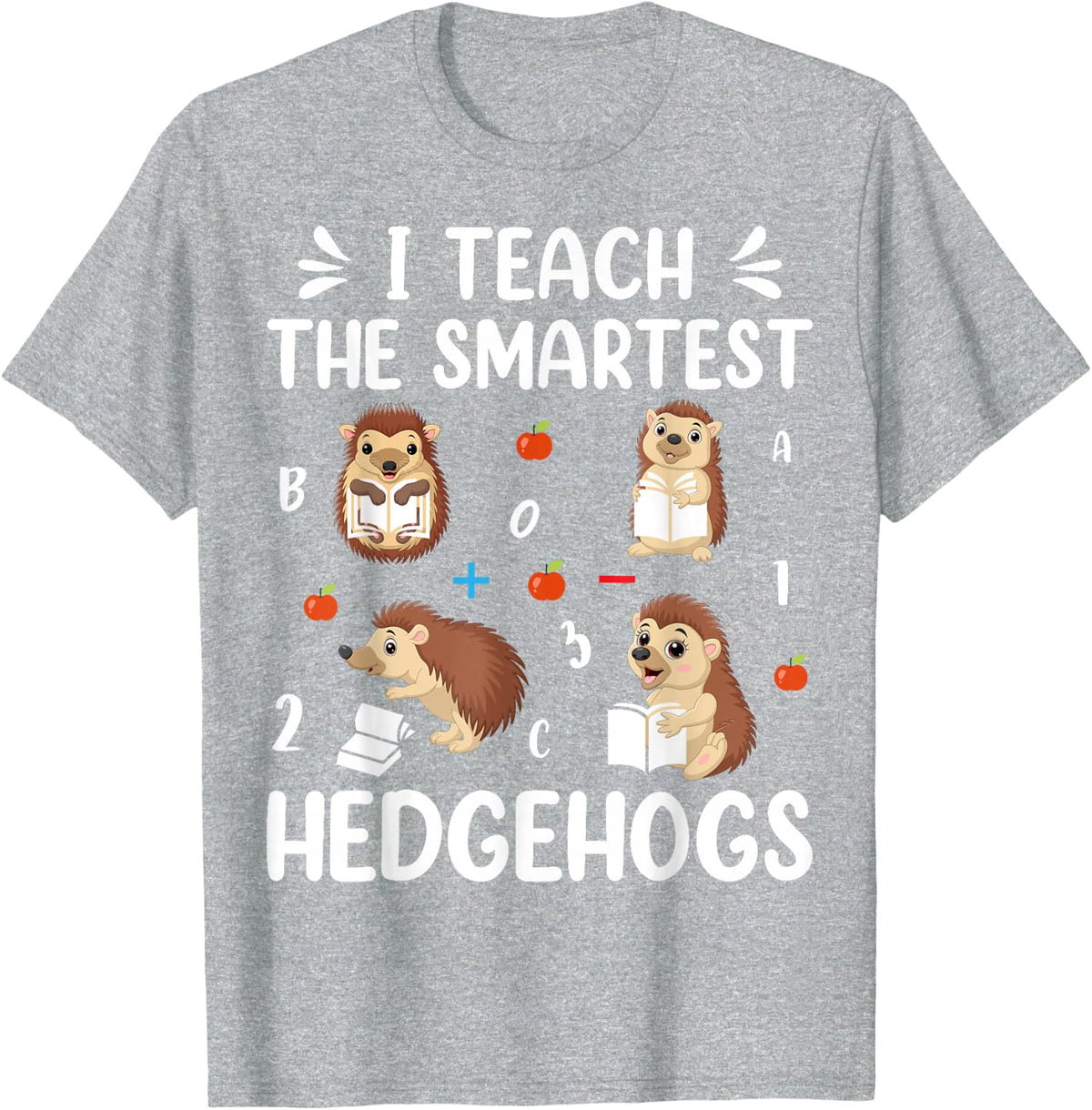 Cute I Teach The Smartest Hedgehogs Hedgehog Lover Teacher T-Shirt - Heather Grey