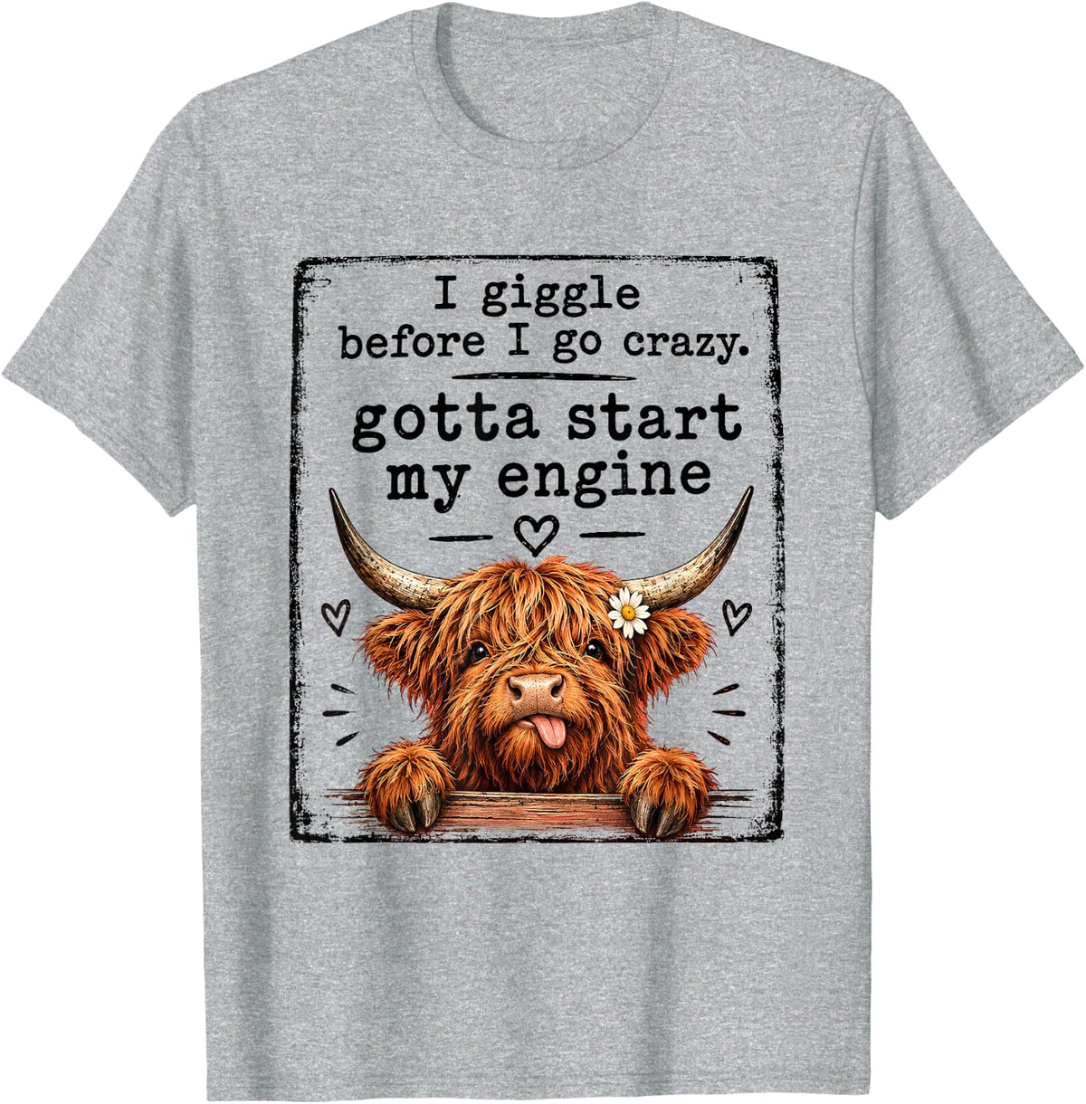 I Giggle Before Go Crazy Gotta Start My Engine Highland Cow T-Shirt - Heather Grey
